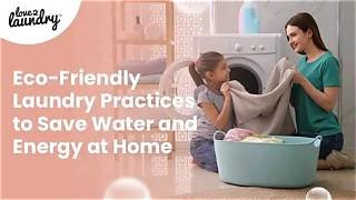 Eco-Friendly Laundry: How to Save Water &amp; Energy